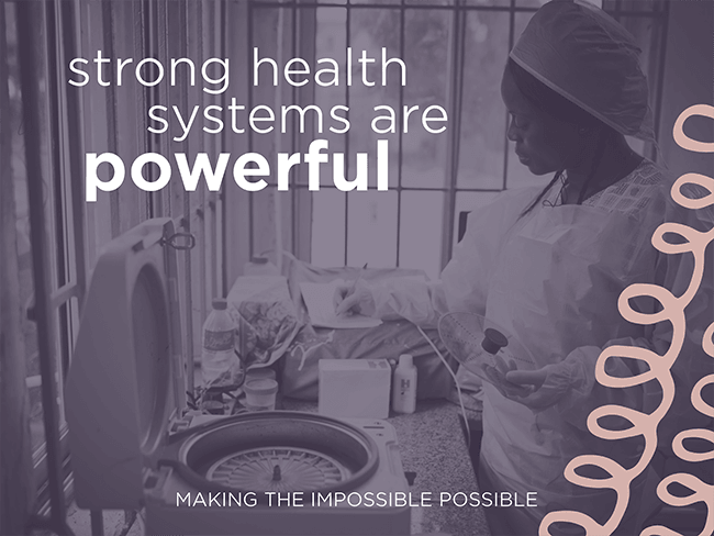 Strong Health Systems Are Powerful - Making the Impossible Possible